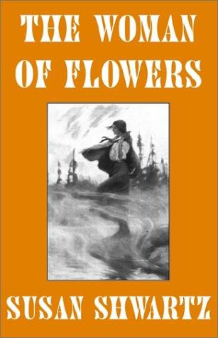 The Woman of Flowers by Susan Shwartz