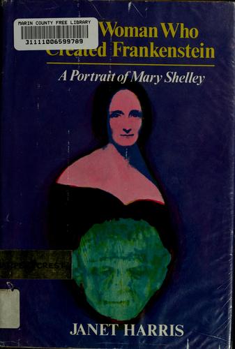 The woman who created Frankenstein by Janet Harris