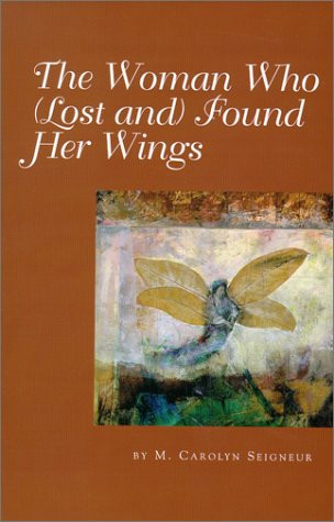 The Woman who (lost And) Found Her Wings by M. Carolyn Seigneur