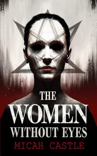 The Women Without Eyes by Micah Castle