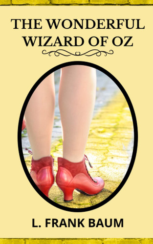 THE WONDERFUL WIZARD OF OZ: A CHIDREN'S FANTASY NOVEL 1900 ORIGINAL VERSION by Baum, L. Frank