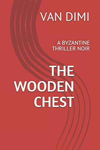 The Wooden Chest A Byzantine Thriller Noir by Van DIMI