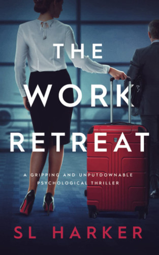 The Work Retreat: A gripping and unputdownable psychological thriller by Harker, SL