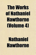The Works of Nathaniel Hawthorne by Nathaniel Hawthorne