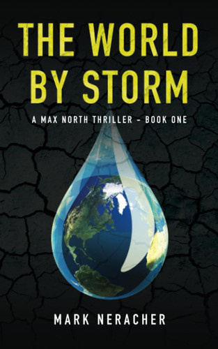 The World by Storm A Max North Thriller Book One by MARK. NERACHER