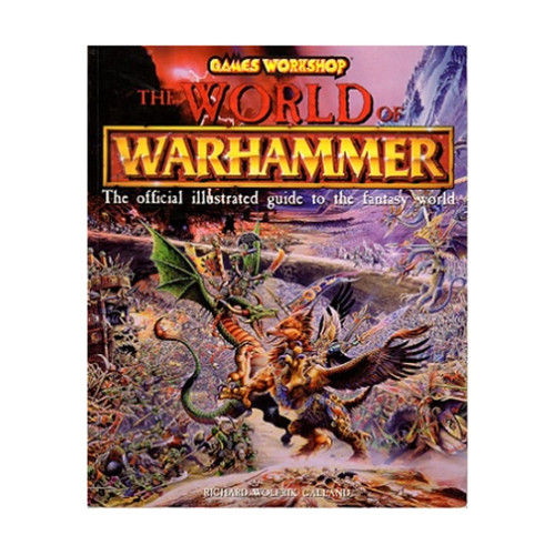 The World of Warhammer An Official Illustrated Guide to the Fantasy World by Richard Wolfrik Galland