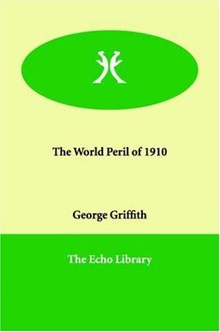 The World Peril of 1910 by George Griffith