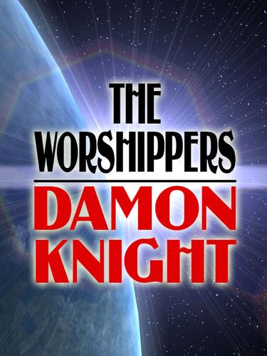 The Worshippers by Damon Knight