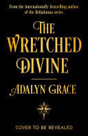 The Wretched Divine A sensational new romantic fantasy series from the internationally bestselling author of Belladonna by Adalyn Grace
