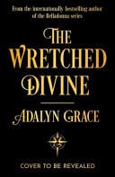 The Wretched Divine - A Sensational New Romantic Fantasy Series from the Sunday Times Bestselling Author of Belladonna by Adalyn Grace