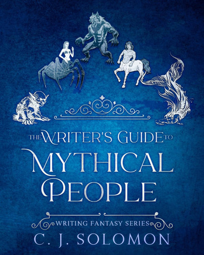 The Writer's Guide to Mythical People (Writing Fantasy) by Solomon, C. J.