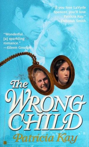 The wrong child by Patricia Kay
