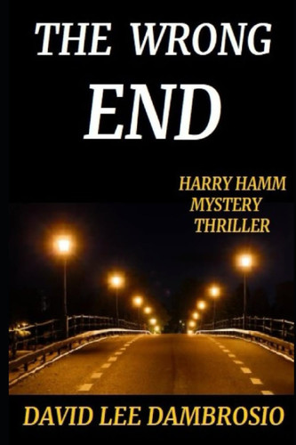 THE WRONG END (Detective Harry Hamm Mystery Thrillers) by Dambrosio, David Lee