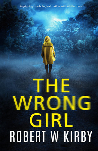 The Wrong Girl: A gripping psychological thriller with a killer twist by Kirby, Robert W