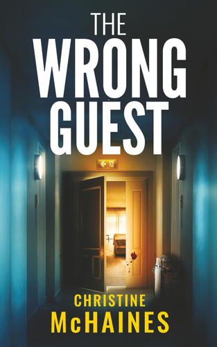 THE WRONG GUEST a gripping psychological thriller by McHaines, Christine