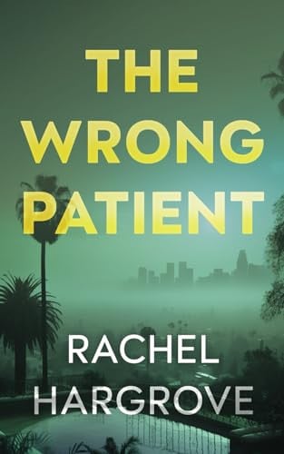 The Wrong Patient by Rachel Hargrove