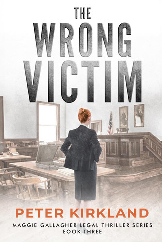 The Wrong Victim: A Legal Thriller (Maggie Gallagher Legal Thriller Series) by Kirkland, Peter
