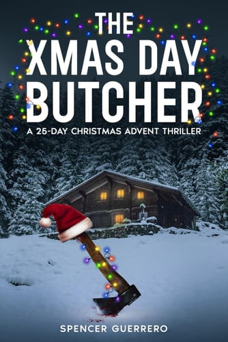 THE XMAS DAY BUTCHER: A 25-Day Christmas Advent Thriller by Guerrero, Spencer