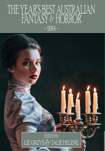 The Year's Best Australian Fantasy and Horror 2014 by Liz Grzyb