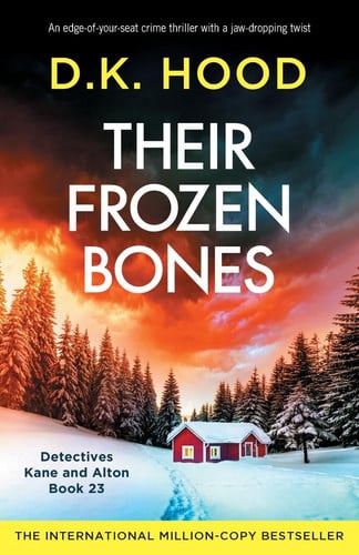 Their Frozen Bones An Edge-of-your-seat Crime Thriller with a Jaw-dropping Twist by D. K. Hood