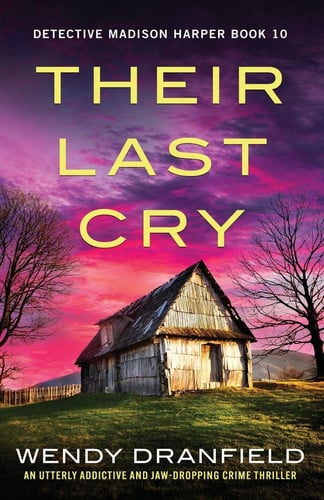 Their Last Cry: An utterly addictive and jaw-dropping crime thriller (Detective Madison Harper) by Dranfield, Wendy
