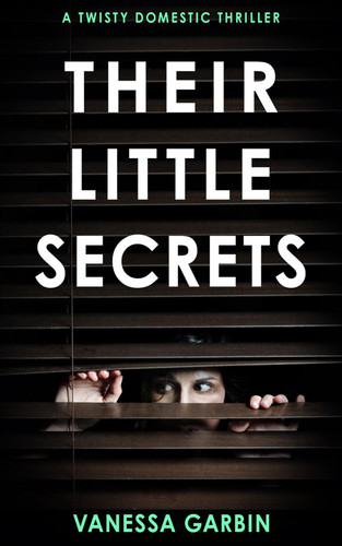 Their Little Secrets A Twisty Domestic Thriller by Vanessa Garbin