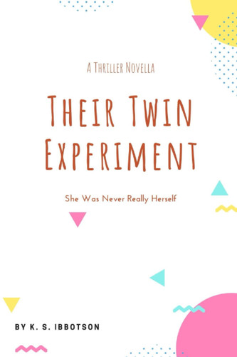 Their Twin Experiment She Never Really Was Herself by K. S. Ibbotson