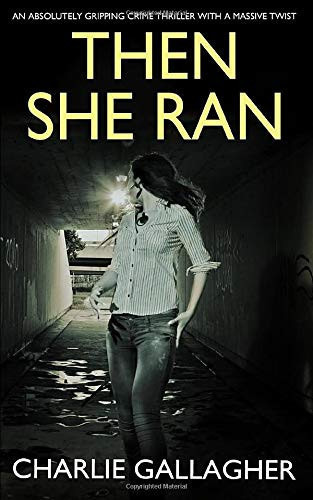 Then She Ran An Absolutely Gripping Crime Thriller with a Massive Twist by Charlie Gallagher