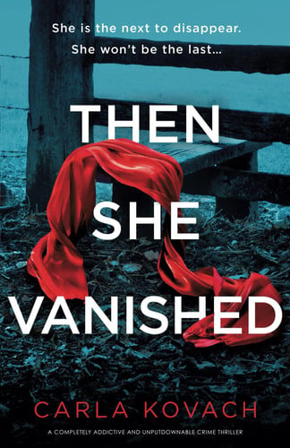 Then She Vanished A Completely Addictive and Unputdownable Crime Thriller by Carla Kovach