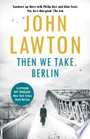 Then We Take Berlin by John Lawton