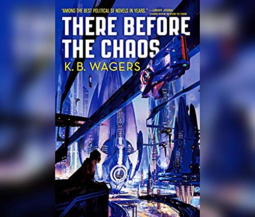 There before the chaos by K. B. Wagers