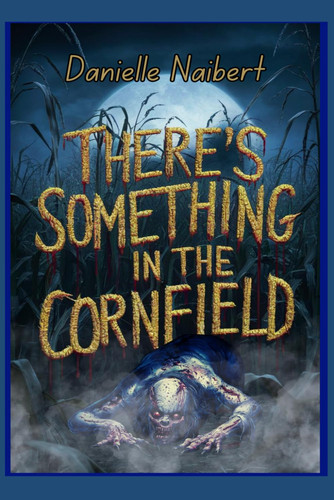 There's Something in the Cornfield by M Naibert, Danielle