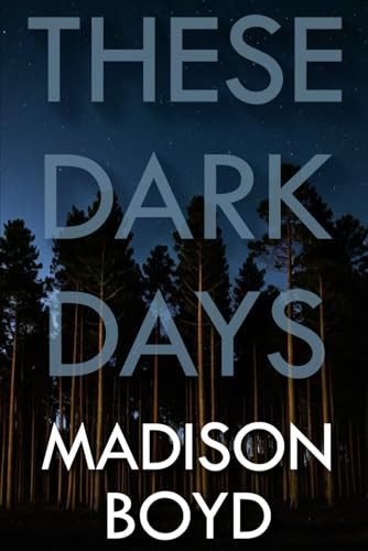 These Dark Days: A Psychological Thriller by Boyd, Madison