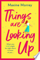 Things Are Looking Up by Maxine Morrey