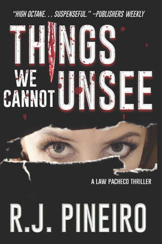 Things We Cannot Unsee by R. J. Pineiro