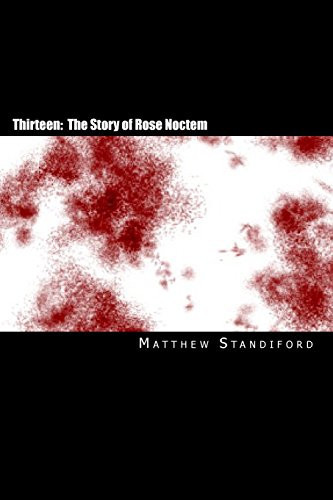 Thirteen The Story of Rose Noctem by Matthew Standiford