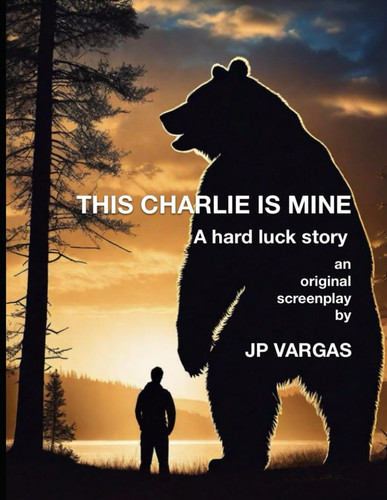 This Charlie Is Mine A Hard Luck Story by John-Paul J Vargas