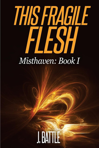 This Fragile Flesh An Epic Fantasy Adventure by J. Battle