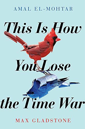 This is How You Lose the Time War by Amal El-Mohtar