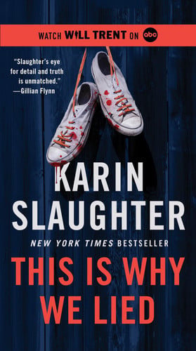 This Is Why We Lied: A Will Trent Thriller―A Gripping Murder Mystery Set in an Off-the-Grid Lodge Where Everyone is a Suspect by Slaughter, Karin