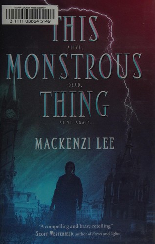 This monstrous thing by Mackenzi Lee