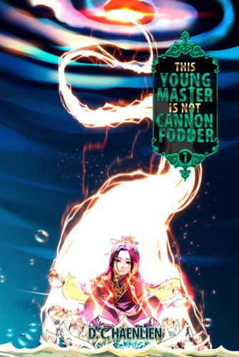 This Young Master is not Cannon Fodder: A Cultivation Fantasy (Tianyi) by Haenlien, D.C.