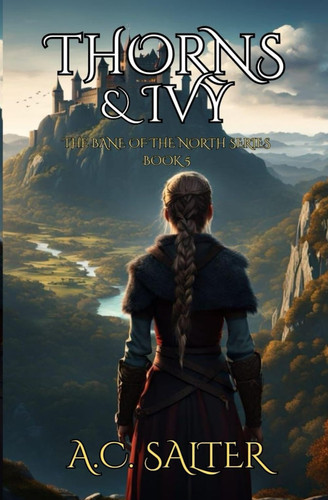 Thorns and Ivy: Epic Viking Fantasy (The Bane Of The North) by Salter, A.C.