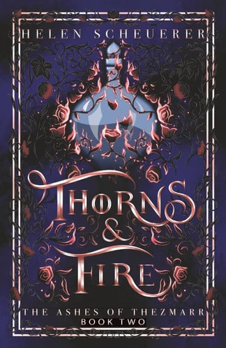 Thorns & Fire: An epic fantasy romance (The Ashes of Thezmarr) by Scheuerer, Helen