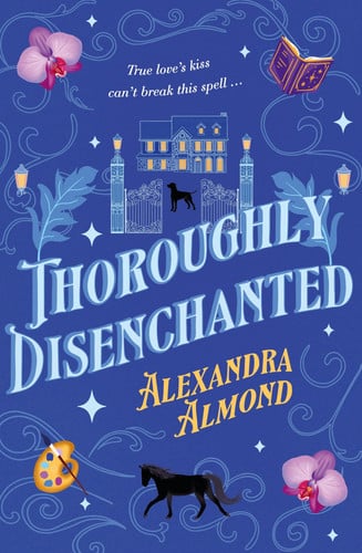 Thoroughly Disenchanted A Cosy Fantasy Mystery from a Debut Author, for Fans of Rebecca Ross, Travis Baldree and Ashley Poston and Perfect for TikTok Readers of Romantasy Novels by Alexandra Almond