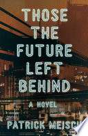Those the Future Left Behind by Patrick Meisch