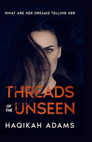 Threads of the Unseen: what are dreams telling her: A psychological thriller about amnesia, dreams and secrets by Adams SC, HAQI HAQIKAH N