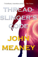 Threadslinger's Code by John Meaney