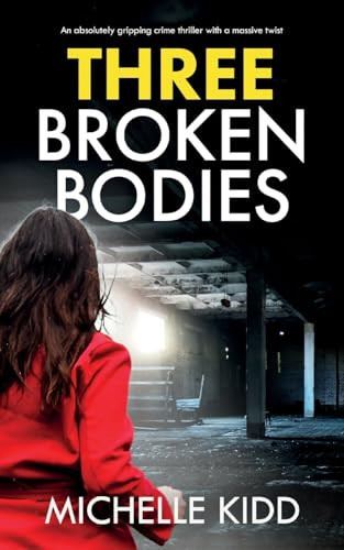 Three Broken Bodies An Absolutely Gripping Crime Thriller with a Massive Twist by Michelle Kidd