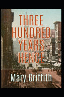 Three Hundred Years Hence Illustrated by Mary Griffith